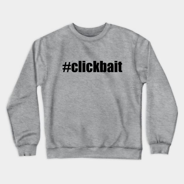 #clickbait Crewneck Sweatshirt by TheCastleRun